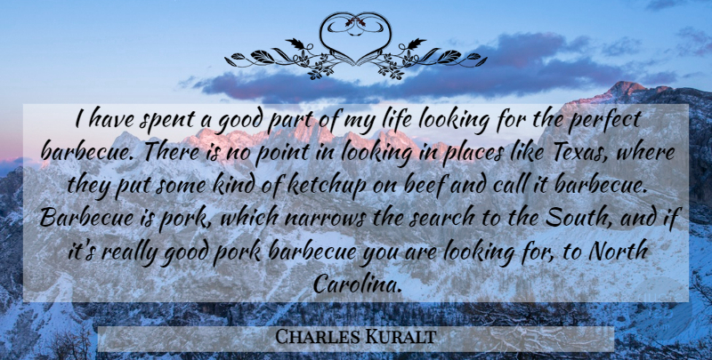 Charles Kuralt Quote About Texas, Perfect, Beef: I Have Spent A Good...