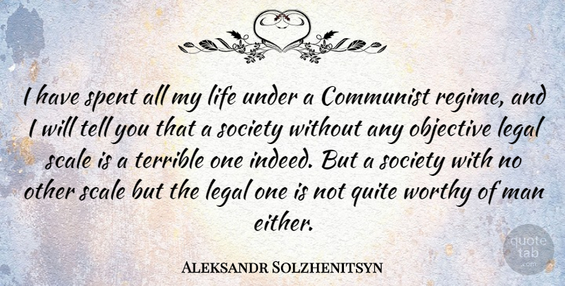 Aleksandr Solzhenitsyn Quote About Life, Men, Law: I Have Spent All My...