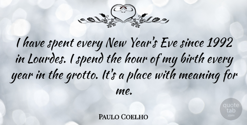 Paulo Coelho Quote About New Year, Years, Birth: I Have Spent Every New...