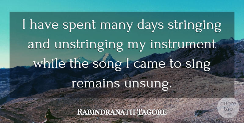 Rabindranath Tagore Quote About Song, Procrastination, Instruments: I Have Spent Many Days...