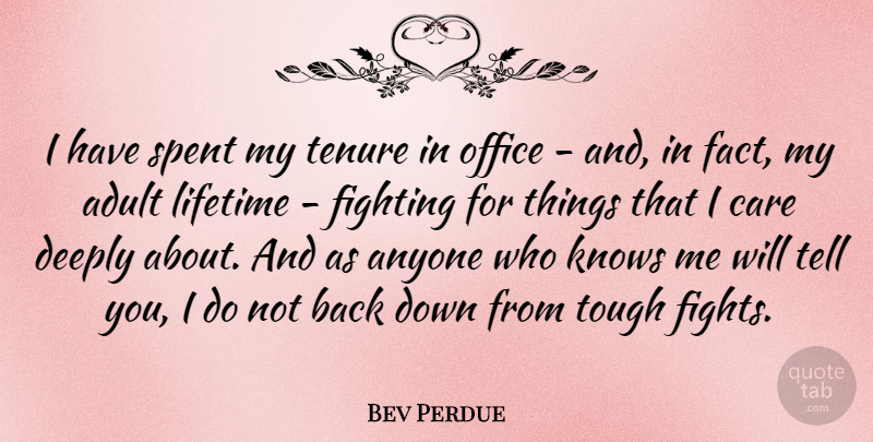 Bev Perdue Quote About Fighting, Office, Care: I Have Spent My Tenure...