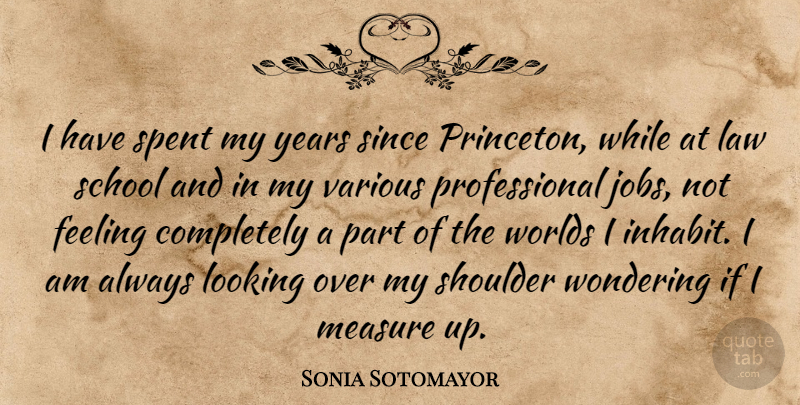 Sonia Sotomayor Quote About Jobs, School, Years: I Have Spent My Years...
