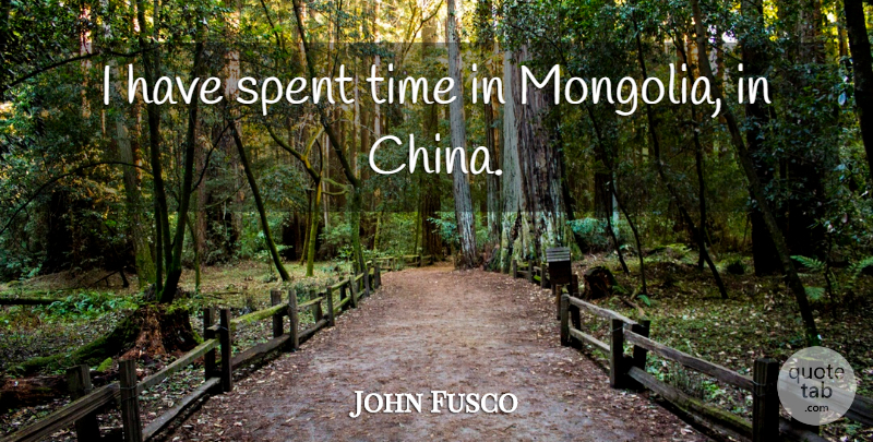 John Fusco Quote About Time: I Have Spent Time In...