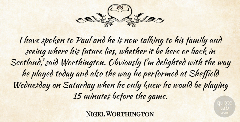 Nigel Worthington Quote About Lying, Talking, Games: I Have Spoken To Paul...