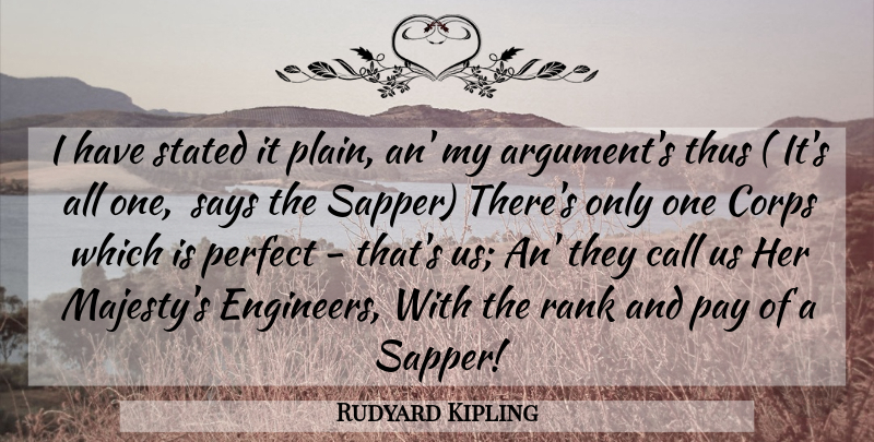 Rudyard Kipling Quote About Army, Perfect, Sappers: I Have Stated It Plain...