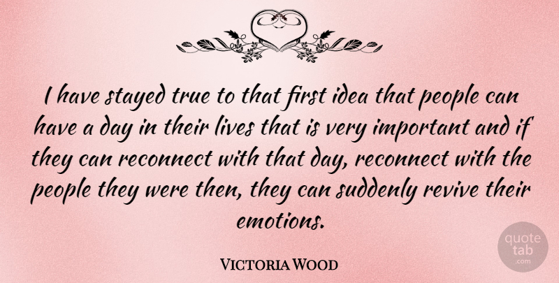 Victoria Wood Quote About Ideas, People, Important: I Have Stayed True To...