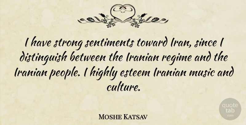 Moshe Katsav Quote About Strong, Iran, People: I Have Strong Sentiments Toward...