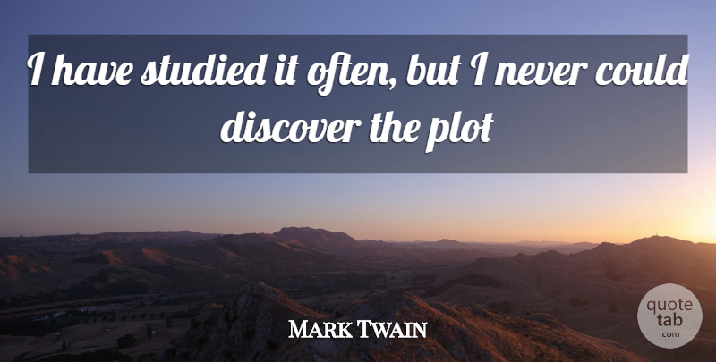 Mark Twain Quote About Books And Reading, Discover, Plot, Studied: I Have Studied It Often...
