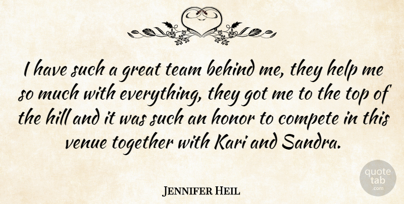 Jennifer Heil Quote About Behind, Compete, Great, Help, Hill: I Have Such A Great...
