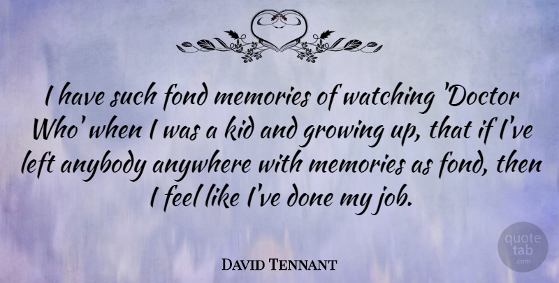 David Tennant Quote About Anybody, Anywhere, Fond, Kid, Left: I Have Such Fond Memories...