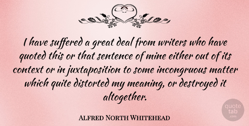 Alfred North Whitehead Quote About Matter, Juxtaposition, Deals: I Have Suffered A Great...