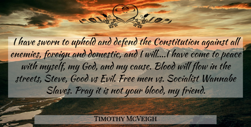 Timothy McVeigh Quote About Men, Blood, Evil: I Have Sworn To Uphold...
