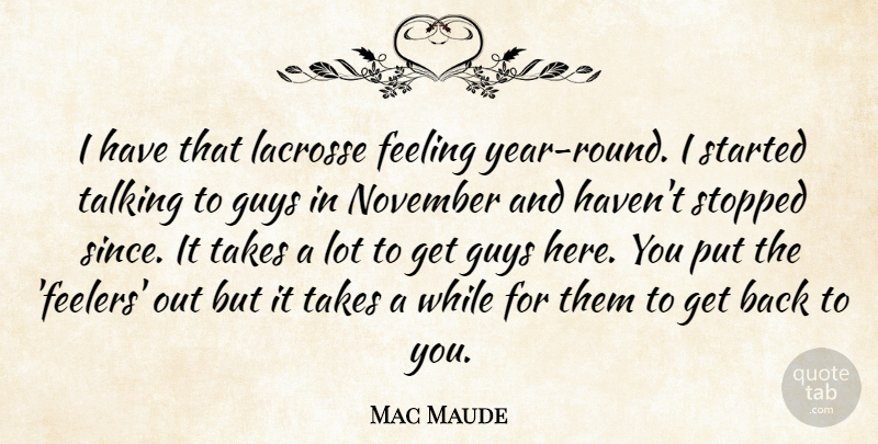 Mac Maude Quote About Feeling, Guys, November, Stopped, Takes: I Have That Lacrosse Feeling...