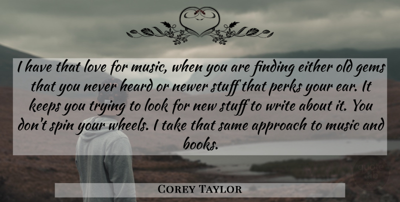 Corey Taylor Quote About Approach, Either, Finding, Gems, Heard: I Have That Love For...