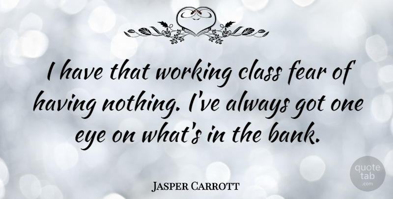 Jasper Carrott Quote About Eye, Class, Working Class: I Have That Working Class...