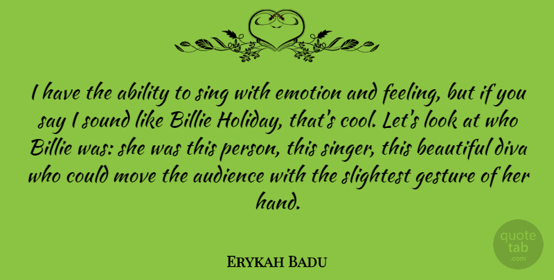 Erykah Badu Quote About Beautiful, Moving, Holiday: I Have The Ability To...