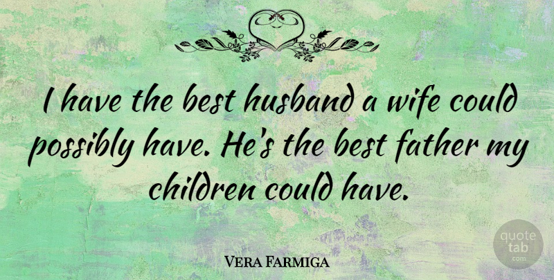 Vera Farmiga Quote About Children, Husband, Father: I Have The Best Husband...