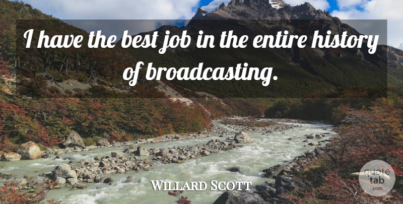 Willard Scott Quote About Jobs, Best Job, Broadcasting: I Have The Best Job...