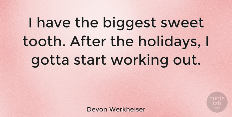Devon Werkheiser Quote About Sweet, Holiday, Work Out: I Have The Biggest Sweet...
