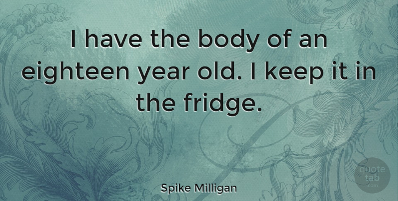 Spike Milligan Quote About Health, Years, Body: I Have The Body Of...