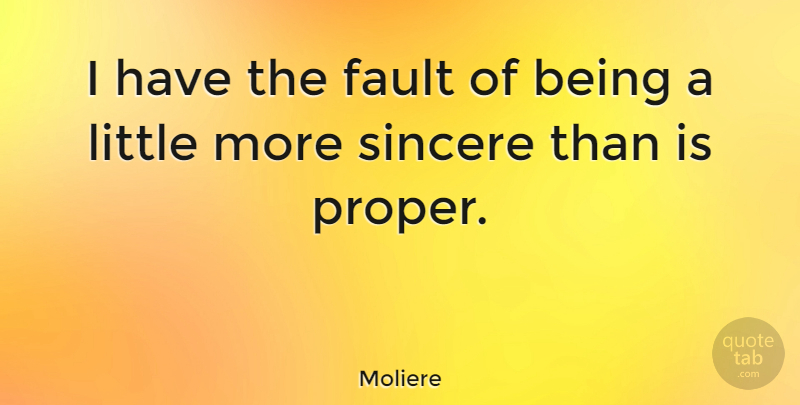 Moliere Quote About Littles, Faults, Literature: I Have The Fault Of...
