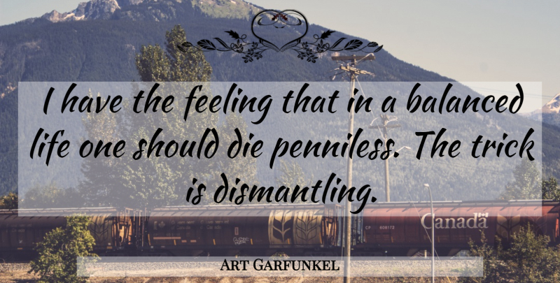 Art Garfunkel Quote About Feelings, Balance, Tricks: I Have The Feeling That...