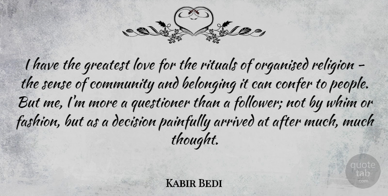 Kabir Bedi Quote About Arrived, Belonging, Decision, Greatest, Love: I Have The Greatest Love...