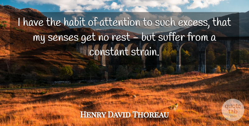 Henry David Thoreau Quote About Constant, Senses, Suffer: I Have The Habit Of...