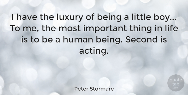 Peter Stormare Quote About Human, Life, Second: I Have The Luxury Of...