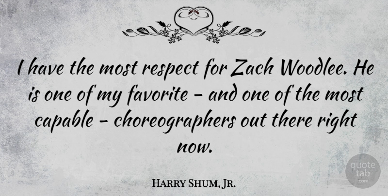 Harry Shum, Jr. Quote About My Favorite, Right Now, Choreographers: I Have The Most Respect...