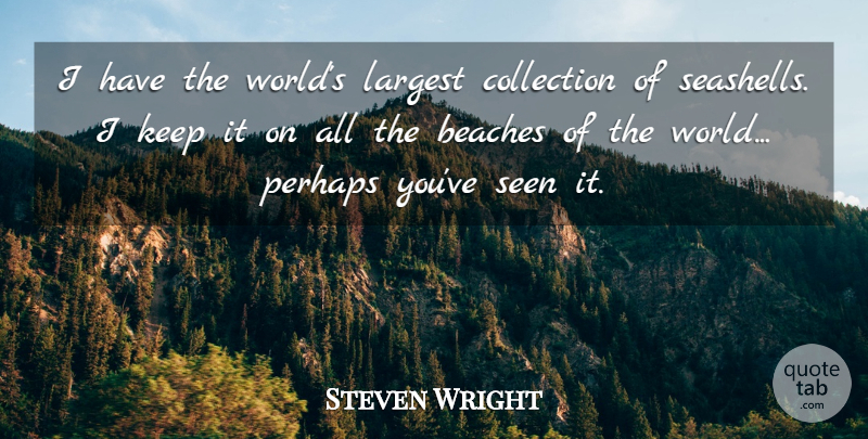 Steven Wright Quote About Funny, Beach, Nature: I Have The Worlds Largest...