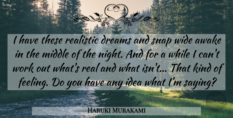 Haruki Murakami Quote About Dream, Real, Night: I Have These Realistic Dreams...
