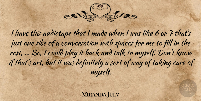 Miranda July Quote About Care, Conversation, Definitely, Fill, Side: I Have This Audiotape That...