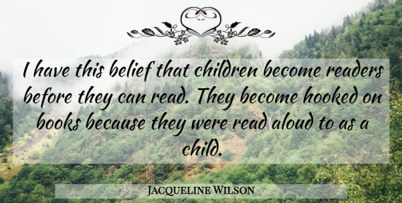 Jacqueline Wilson Quote About Children, Book, Belief: I Have This Belief That...