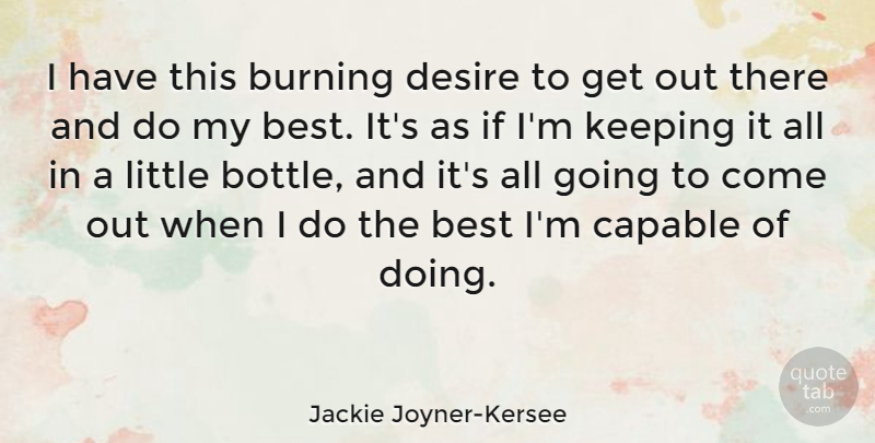 Jackie Joyner-Kersee Quote About Best, Burning, Keeping: I Have This Burning Desire...