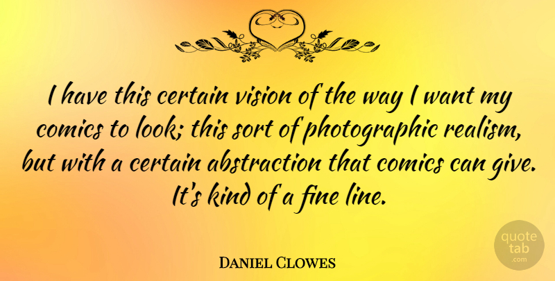 Daniel Clowes Quote About Giving, Vision, Lines: I Have This Certain Vision...