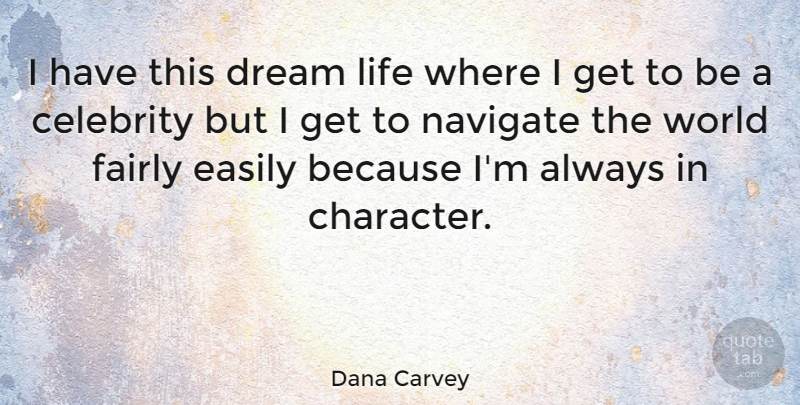 Dana Carvey Quote About Dream, Character, World: I Have This Dream Life...
