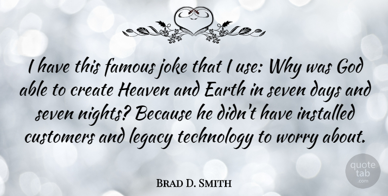 Brad D. Smith Quote About Create, Customers, Days, Earth, Famous: I Have This Famous Joke...