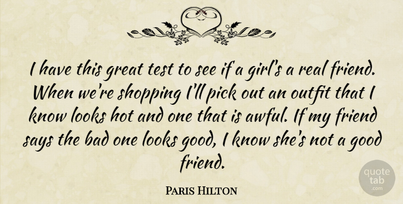 Paris Hilton Quote About Girl, Real, Good Friend: I Have This Great Test...