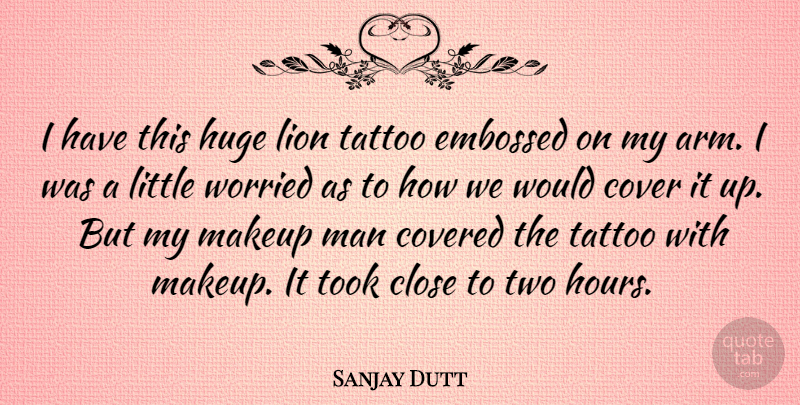 Sanjay Dutt Quote About Tattoo, Makeup, Men: I Have This Huge Lion...
