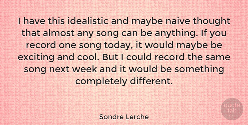 Sondre Lerche Quote About Song, Next Week, Would Be: I Have This Idealistic And...