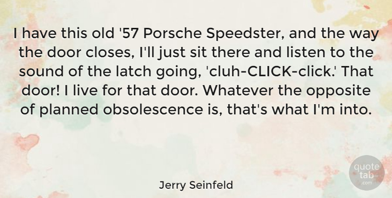 Jerry Seinfeld Quote About Opposite, Porsche, Sit, Sound, Whatever: I Have This Old 57...