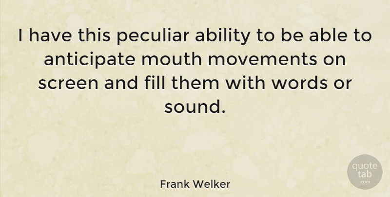 Frank Welker Quote About Movement, Mouths, Able: I Have This Peculiar Ability...