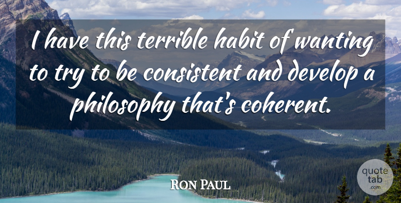 Ron Paul Quote About Philosophy, Trying, Habit: I Have This Terrible Habit...