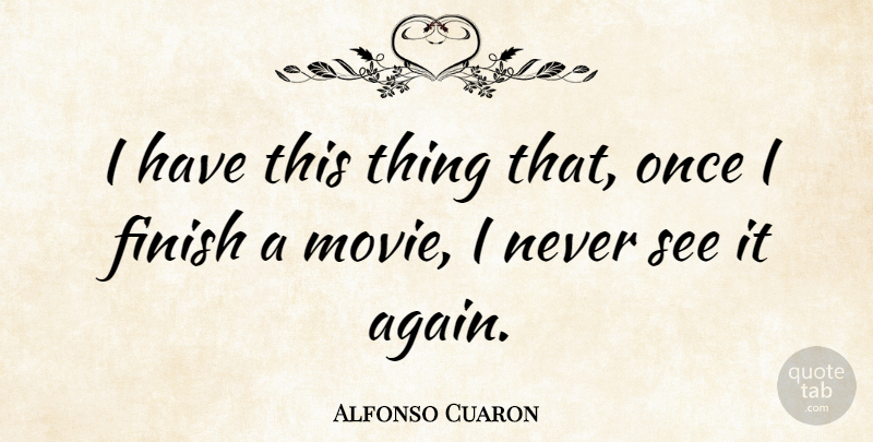 Alfonso Cuaron Quote About undefined: I Have This Thing That...
