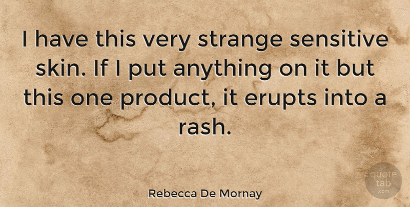 Rebecca De Mornay Quote About Skins, Strange, Sensitive: I Have This Very Strange...