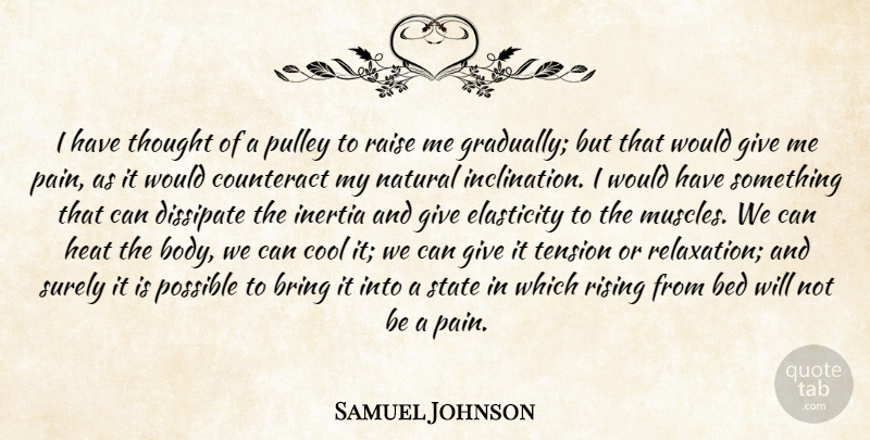 Samuel Johnson Quote About Pain, Giving, Relaxation: I Have Thought Of A...
