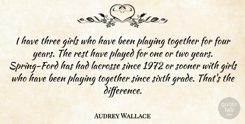 Audrey Wallace Quote About Four, Girls, Played, Playing, Rest: I Have Three Girls Who...