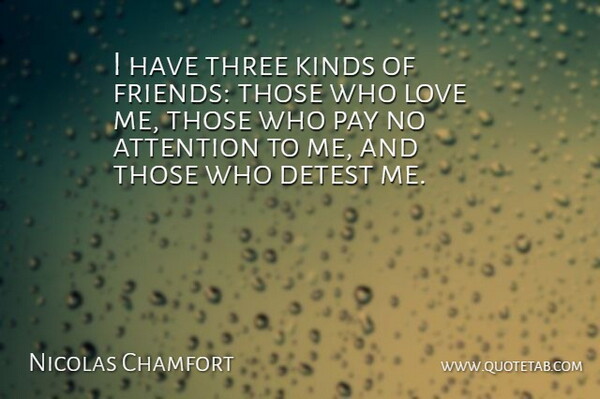 Nicolas Chamfort Quote About Funny Friend, Pay, Three: I Have Three Kinds Of...