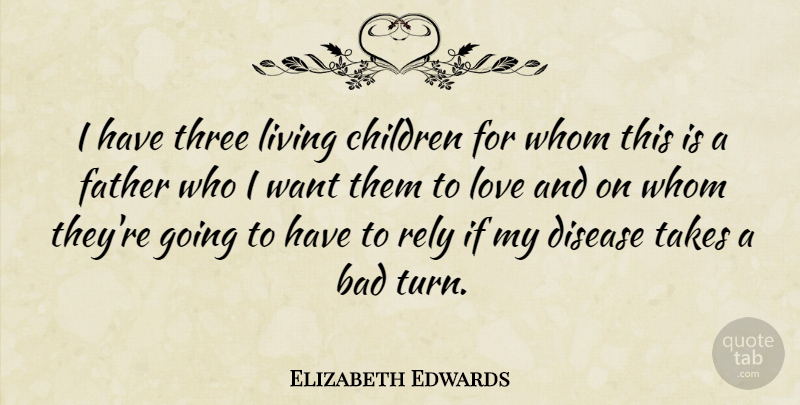 Elizabeth Edwards Quote About Children, Father, Three: I Have Three Living Children...